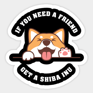 If you need a Friend, get a Shiba Inu! Sticker